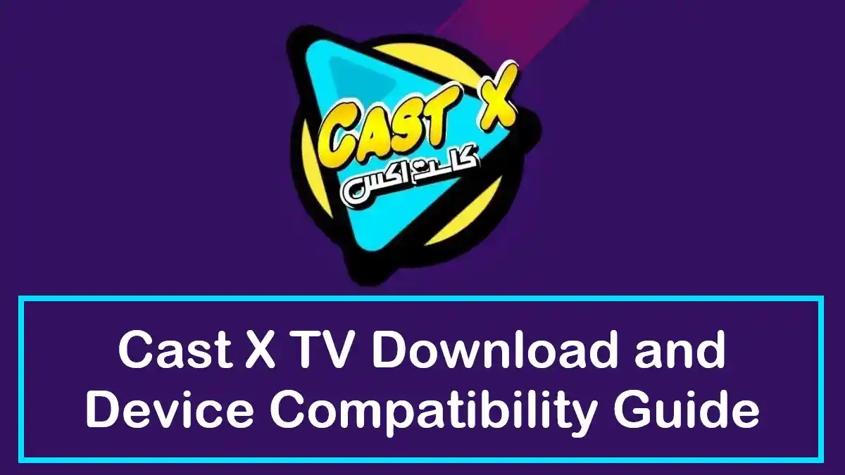 Cast X TV Download and Device Compatibility Guide