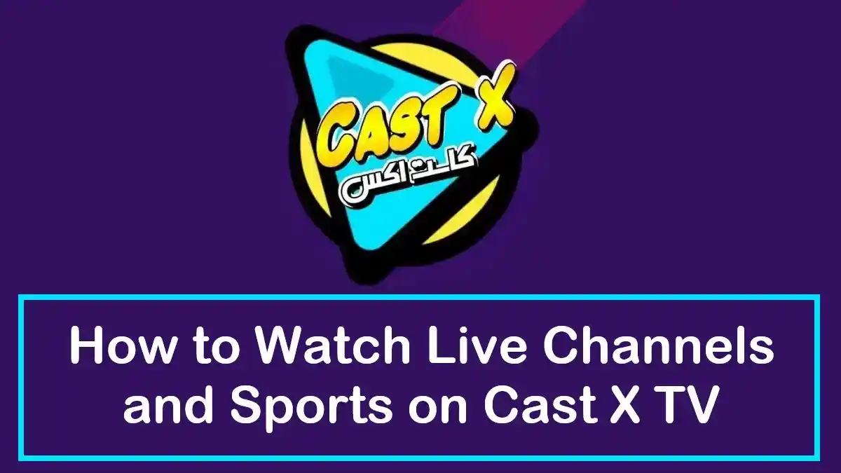 How to Watch Live Channels and Sports on Cast X TV